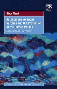bokomslag Autonomous Weapons Systems and the Protection of the Human Person