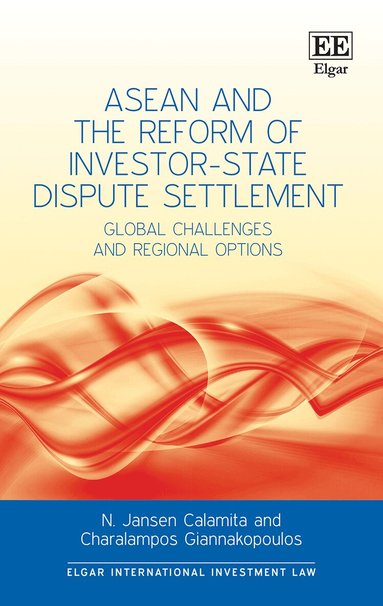 Nicolas J. Calamita, Charalampos Giannakopoulos - ASEAN and the Reform of Investor-State Dispute Settlement, Inbunden