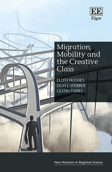 Ellen Hughes, Don J. Webber, Glenn Parry - Migration, Mobility and the Creative Class, Inbunden