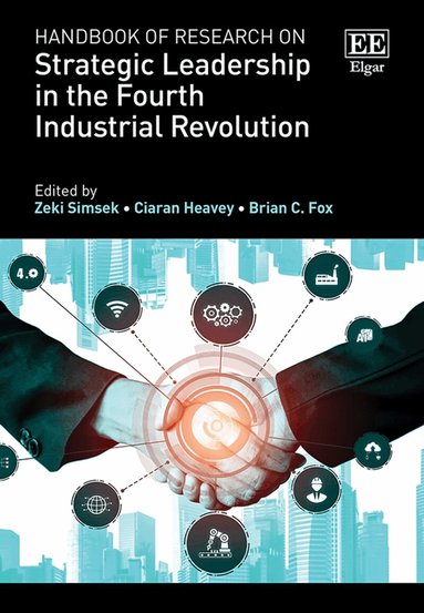 Zeki Simsek, Ciaran Heavey, Brian C. Fox - Handbook of Research on Strategic Leadership in the Fourth Industrial Revolution, Inbunden