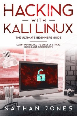 bokomslag Hacking with Kali Linux THE ULTIMATE BEGINNERS GUIDE