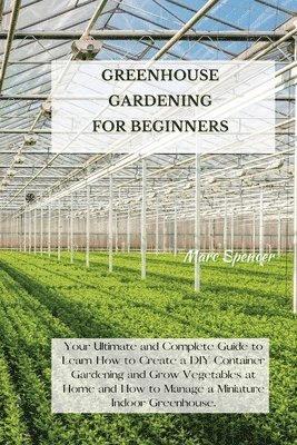 Marc Spencer - Greenhouse Gardening for Beginners, Häftad