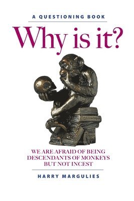Harry Margulies - Why Is It ... We are Afraid of Being Descendants of Monkeys but Not Incest?, Häftad