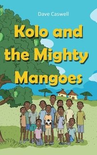 bokomslag Kolo and the Mighty Mangoes