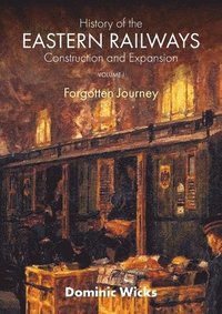 bokomslag History of the Eastern Railways Construction and Expansion VOLUME I