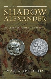 bokomslag In the Shadow of Alexander