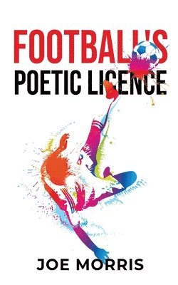 Joe Morris - Football's Poetic Licence, Häftad