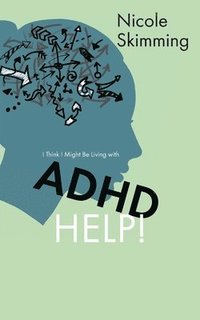 bokomslag I Think I Might Be Living with ADHD, Help!