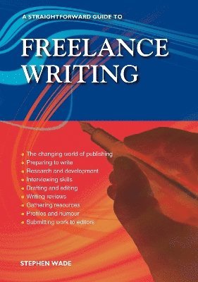 Stephen Wade - Straightforward Guide to Freelance Writing, Häftad