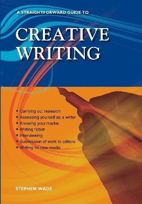 Stephen Wade - Straightforward Guide to Creative Writing, Häftad