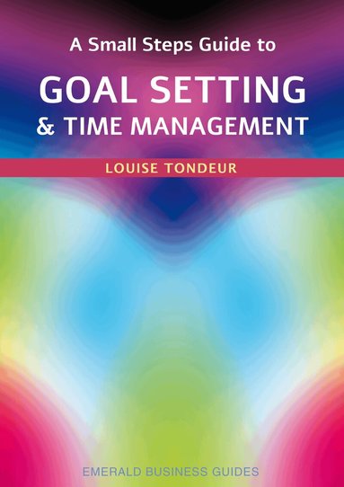 Louise Tondeur - Small Steps Guide to Time Management and Goal Setting, Häftad