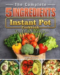 bokomslag The Complete 5-Ingredient Instant Pot Cookbook