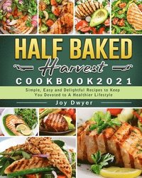 bokomslag Half Baked Harvest Cookbook 2021