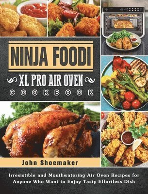 John Shoemaker - Ninja Foodi XL Pro Air Oven Cookbook, Inbunden