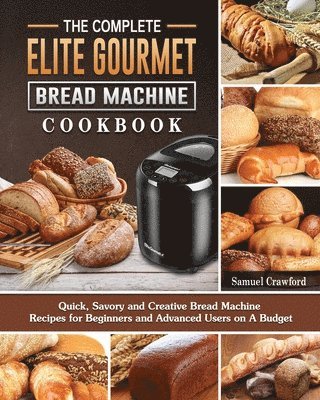 bokomslag Complete Elite Gourmet Bread Machine Cookbook
