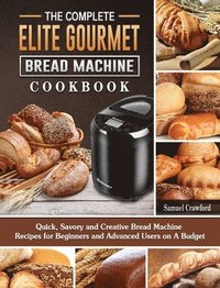 bokomslag Complete Elite Gourmet Bread Machine Cookbook