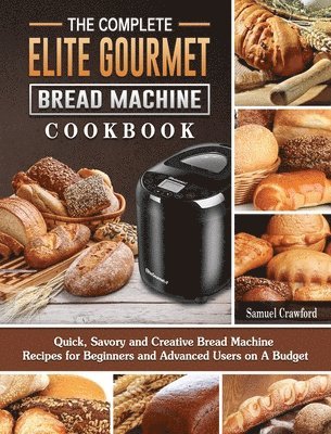 bokomslag Complete Elite Gourmet Bread Machine Cookbook