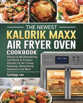 bokomslag Newest Kalorik Maxx Air Fryer Oven Cookbook