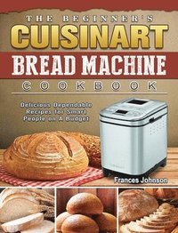bokomslag The Beginner's Cuisinart Bread Machine Cookbook