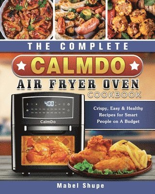 The Complete CalmDo Air Fryer Oven Cookbook 1