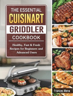 Frances Mena - Essential Cuisinart Griddler Cookbook, Inbunden