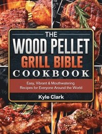 bokomslag The Wood Pellet Grill Bible Cookbook