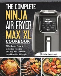 bokomslag The Complete Ninja Air Fryer Max XL Cookbook