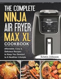 bokomslag The Complete Ninja Air Fryer Max XL Cookbook