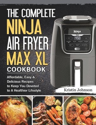 The Complete Ninja Air Fryer Max XL Cookbook 1