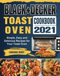 bokomslag BLACK+DECKER Toast Oven Cookbook 2021