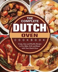 bokomslag The Complete Dutch Oven Cookbook