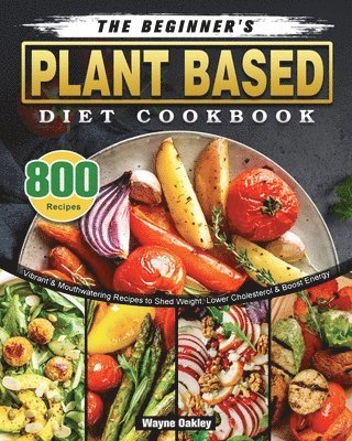Wayne Oakley - Beginner's Plant Based Diet Cookbook, Häftad