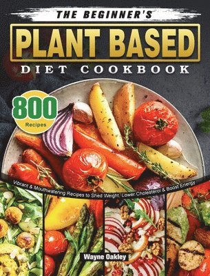 Wayne Oakley - Beginner's Plant Based Diet Cookbook, Inbunden
