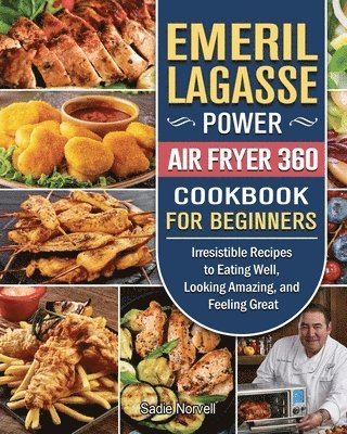 Emeril Lagasse Power Air Fryer 360 Cookbook For Beginners 1