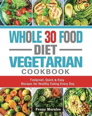 bokomslag Whole 30 Food Diet Vegetarian Cookbook
