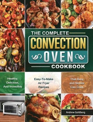 bokomslag The Complete Convection Oven Cookbook