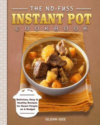 bokomslag The No-Fuss Instant Pot Cookbook