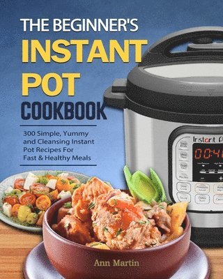 Ann Martin - Beginner's Instant Pot Cookbook, Häftad