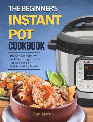 Ann Martin - Beginner's Instant Pot Cookbook, Inbunden