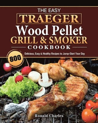 Easy Traeger Wood Pellet Grill & Smoker Cookbook