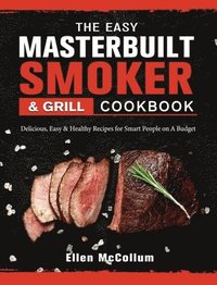 bokomslag The Easy Masterbuilt Grill & Smoker Cookbook