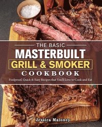 bokomslag The Basic Masterbuilt Grill & Smoker Cookbook