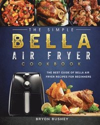 bokomslag The Simple Bella Air Fryer Cookbook