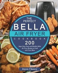 bokomslag The Perfect Bella Air Fryer Cookbook