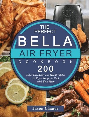 The Perfect Bella Air Fryer Cookbook 1