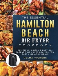 bokomslag The Essential Hamilton Beach Air Fryer Cookbook