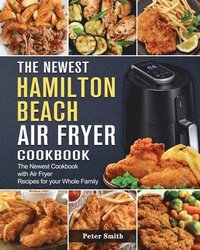 bokomslag Newest Hamilton Beach Air Fryer Cookbook