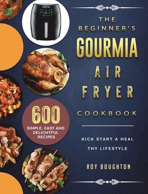 bokomslag The Beginner's Gourmia Air Fryer Cookbook