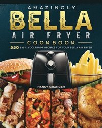 bokomslag Amazingly Bella Air Fryer Cookbook