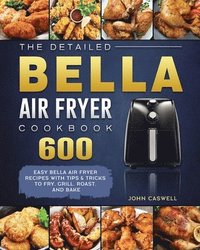 bokomslag The Detailed Bella Air Fryer Cookbook